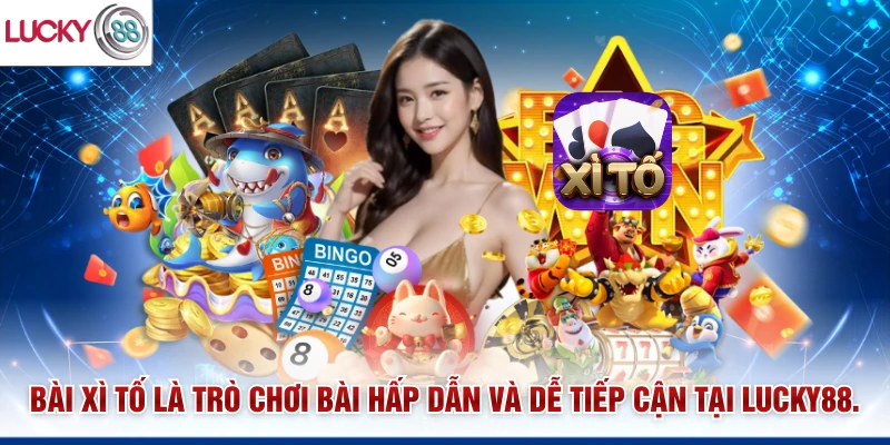 Bài xì tố là trò chơi bài hấp dẫn và dễ tiếp cận tại Lucky88.