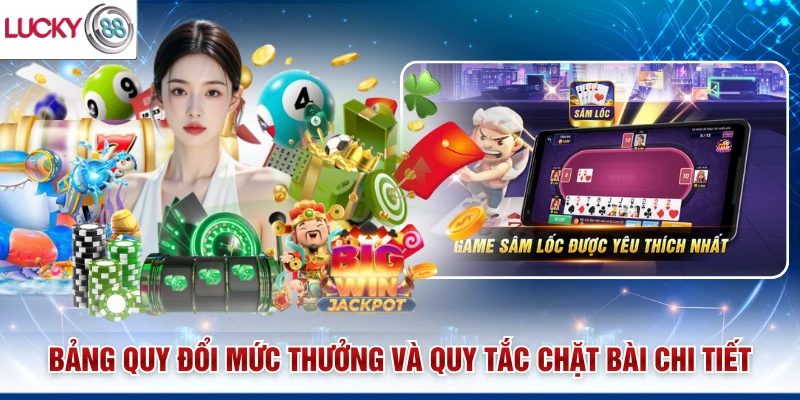 Bảng quy đổi mức thưởng và quy tắc chặt bài chi tiết