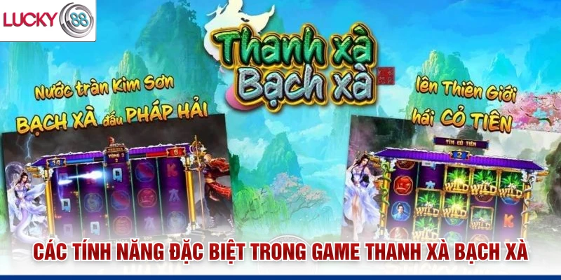 Các tính năng đặc biệt trong game Thanh Xà Bạch Xà