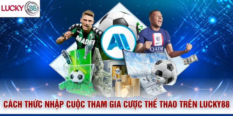 Cách thức tham gia cá cược thể thao trên Lucky88