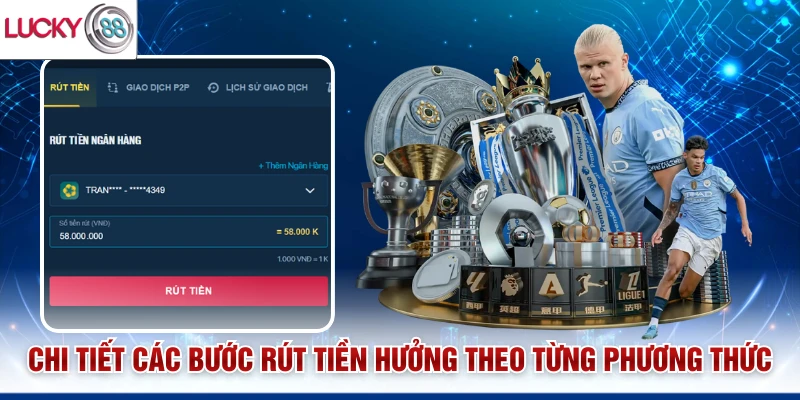 Chi tiết các bước rút tiền hưởng theo từng phương thức