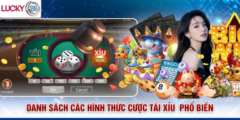 Danh sách các hình thức cược tài xỉu phổ biến