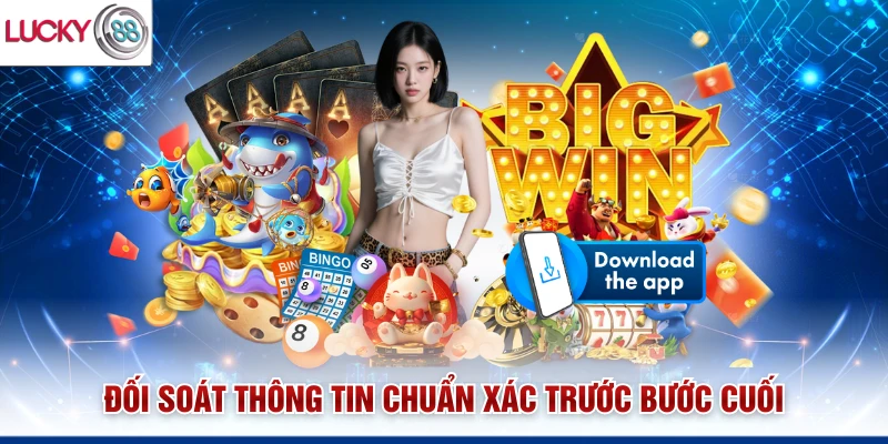 Đối soát thông tin chuẩn xác trước bước cuối