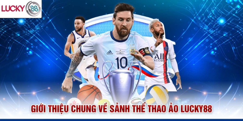 Giới thiệu chung về sảnh thể thao ảo Lucky88