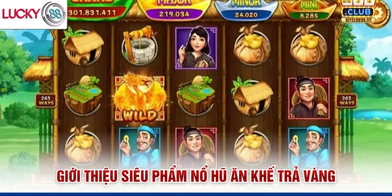 Giới thiệu siêu phẩm nổ hũ Ăn Khế Trả Vàng