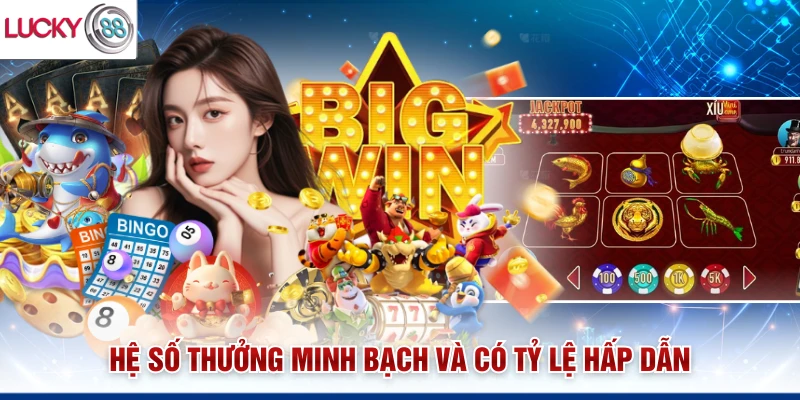 Hệ số thưởng minh bạch và có tỷ lệ hấp dẫn