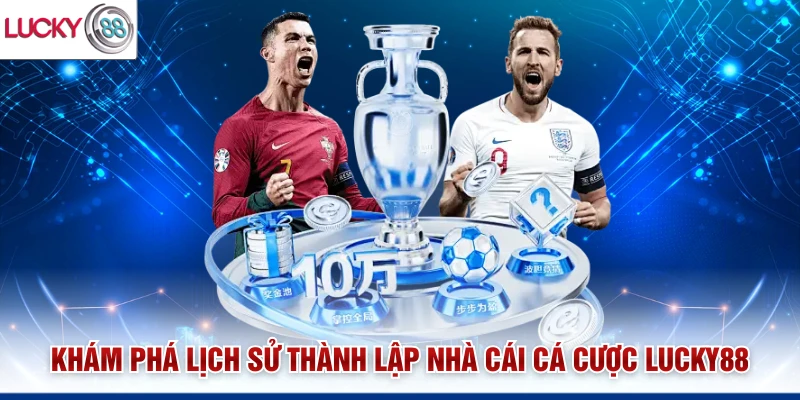 Khám phá lịch sử thành lập nhà cái cá cược Lucky88