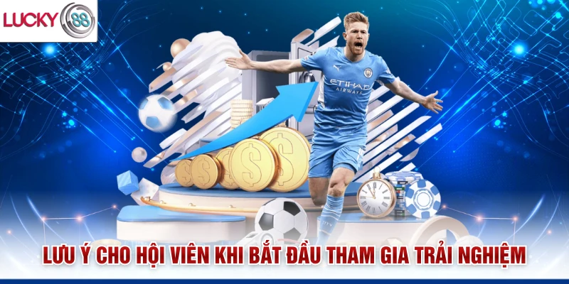 Lưu ý cho hội viên khi bắt đầu tham gia trải nghiệm