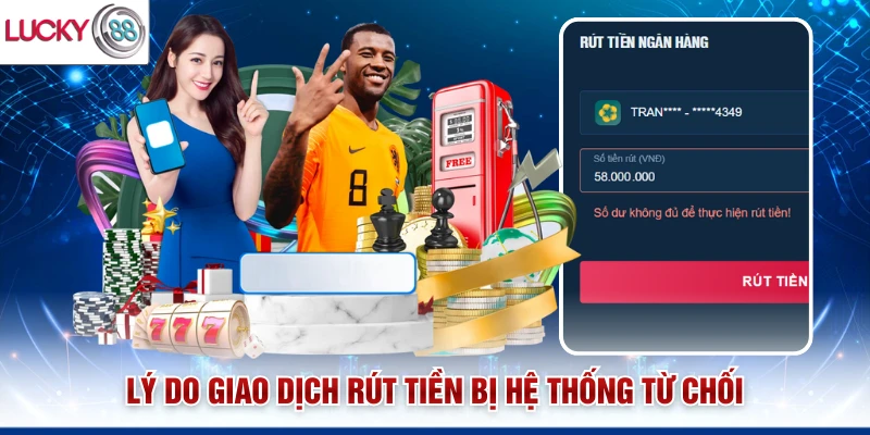 Lý do giao dịch rút tiền bị hệ thống từ chối