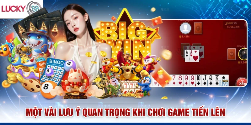 Một vài lưu ý quan trọng khi chơi game Tiến lên