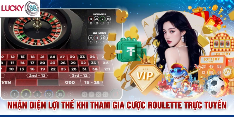 Nhận diện lợi thế khi tham gia cược roulette trực tuyến