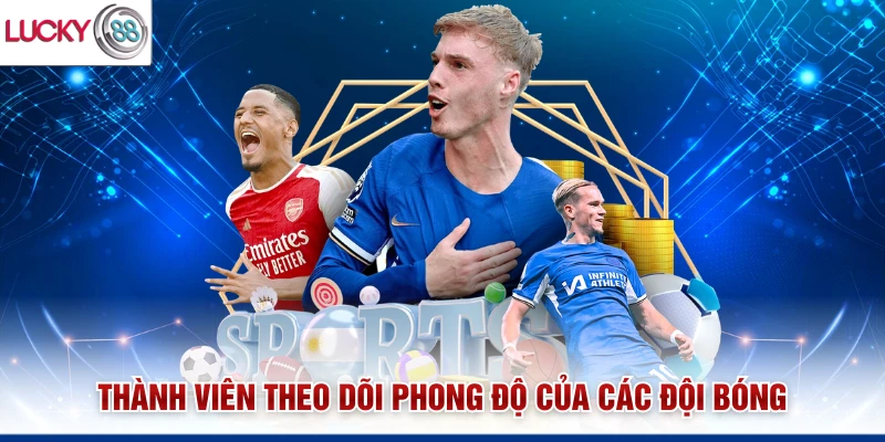 Thành viên theo dõi phong độ của các đội bóng
