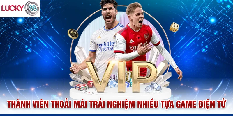 Thành viên thoải mái trải nghiệm nhiều tựa game điện tử
