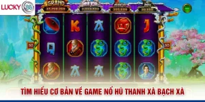 Tìm hiểu cơ bản về game nổ hũ Thanh Xà Bạch Xà
