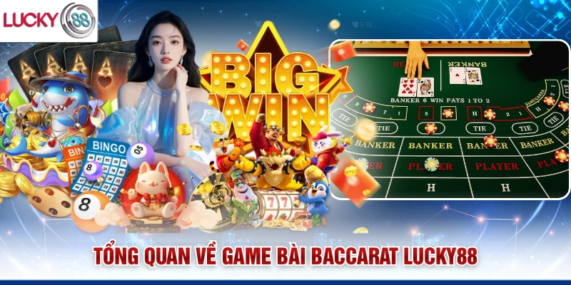 Tổng quan về game bài Baccarat Lucky88