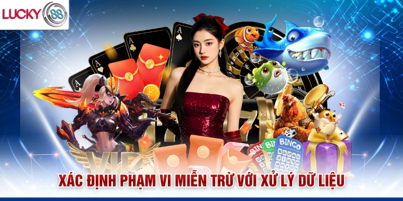 Xác định phạm vi miễn trừ với xử lý dữ liệu