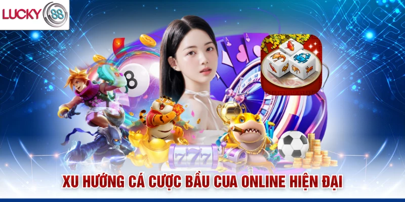 Xu hướng cá cược bầu cua online hiện đại